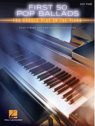 First 50 Pop Ballads You Should Play On The Piano (noty na snadný sólo klavír)