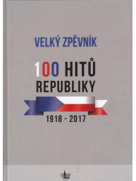 Velký zpěvník 100 hitů republiky 1918-2017