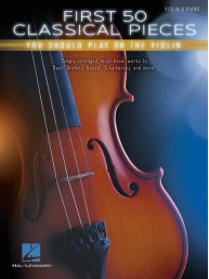 First 50 Classical Pieces You Should Play on the Violin (noty na housle, klavír)