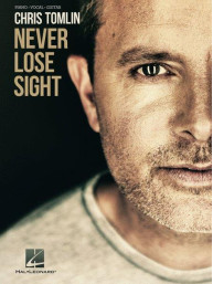Chris Tomlin: Never Lose Sight (noty na klavír, zpěv, akordy na kytaru)