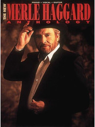 The New Merle Haggard Anthology (noty na klavír, zpěv, akordy)