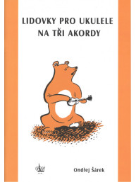 Ondřej Šárek: Lidovky pro ukulele na tři akordy