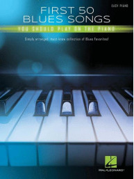 First 50 Blues Songs You Should Play on Piano (noty na snadný klavír)