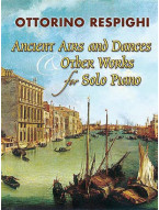 Ottorino Respighi: Ancient Airs And Dances & Other Works For Solo Piano (noty na klavír)