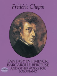 Frederic Chopin: Fantasy In F Minor And Other Works (noty na klavír)