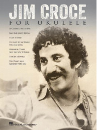 Jim Croce for Ukulele (noty, melodická linka, akordy)
