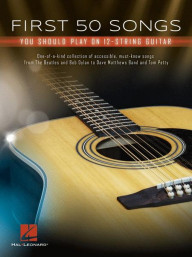 First 50 Songs You Should Play on 12-String Guitar (akordy na kytaru, texty písní)