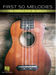 First 50 Melodies You Should Play On Ukulele (noty, tabulatury)