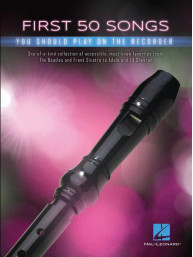 First 50 Songs You Should Play on Recorder (noty na zobcovou flétnu)