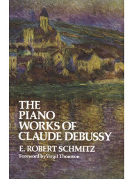 E. Robert Schmitz: Piano Works Of Claude Debussy (kniha o hudbě v angličtině)