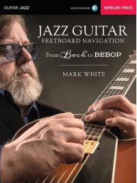 Jazz Guitar Fretboard Navigation From Bach to Bebop (noty, tabulatury na kytaru) (+audio)