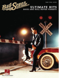 Bob Seger: Ultimate Hits - Rock and Roll Never Forgets (noty na klavír, zpěv, akordy)