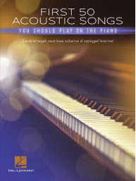 First 50 Acoustic Songs You Should Play on Piano (noty na snadný klavír)