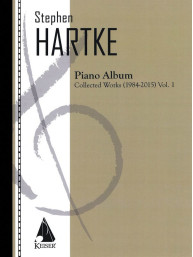 Stephen Hartke Piano Album 1: Collected Works 1984-2015 (noty na klavír)