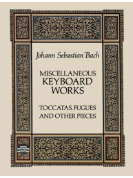 J.S. Bach: Miscellaneous Keyboard Works - Toccatas, Fugues and Other Pieces (noty na klavír)