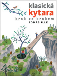 Tomáš Ille: Klasická kytara krok za krokem