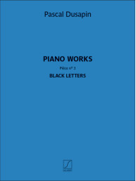 Pascal Dusapin: Piano works - Piece n. 3 - Black letters (noty na klavír)