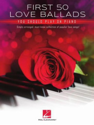 First 50 Love Ballads You Should Play On Piano (noty na snadný klavír)