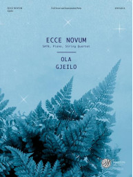 Ola Gjeilo: Ecce Novum - SATB (noty na sborový zpěv, klavír, smyčcový kvartet)