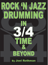 Joel Rothman: Rock 'N Jazz Drumming in 3/4 Time & Beyond (noty na bicí)