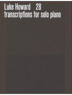 Luke Howard: 28 Transcriptions for solo piano (noty na klavír)