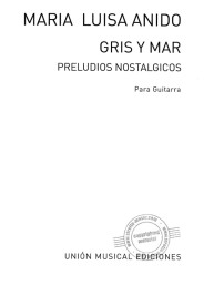 Maria Luisa Anido: Gris Y Mar Preludios Nostalgicos (noty na kytaru)