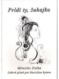 Miroslav Kolba: Prídi ty šuhajko