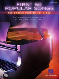 First 50 Popular Songs You Should Play on The Piano (noty na snadný klavír)