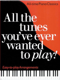 All The Tunes You'Ve Ever Wanted To Play - All-Time Piano Classics (noty na snadný klavír)