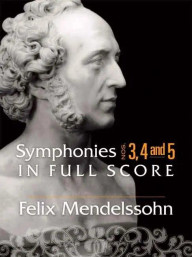 Felix Mendelssohn: Symphonies 3, 4 and 5 (noty, partitura)