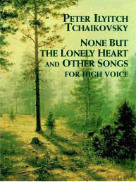 P.I. Čajkovskij: None But The Lonely Heart And Other Songs For High Voice (noty na klavír, zpěv)