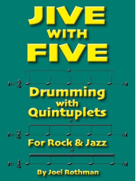 Joel Rothman: Jive With Five - Drumming With Quintuplets for Rock & Jazz (noty na bicí)