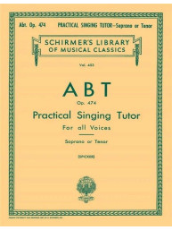 Franz Wilhelm Abt: Practical Singing Tutor, Op. 474 - Soprano or Tenor (noty na klavír, zpěv)