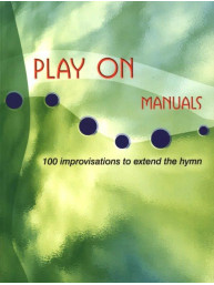 Play On- Manuals: 100 improvisations to extend the hymn (noty na varhany)