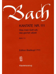 Johann Sebastian Bach: Kantate BWV 111 Was mein Gott will, das gscheh allzeit (noty na sborový zpěv, klavír)
