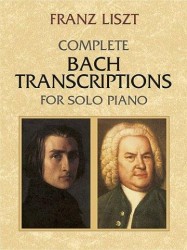 Franz Liszt: Complete Bach Transcriptions For Solo Piano (noty na sólo klavír)