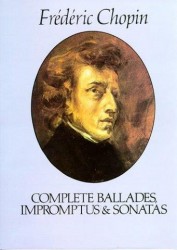 Chopin: Complete Ballades, Impromptus And Sonatas (noty na sólo klavír)