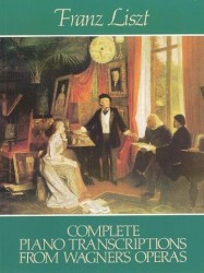 Franz Liszt: Complete Piano Transcriptions From Wagner's Operas (noty na sólo klavír)